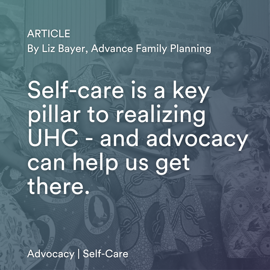 Self-care is a key pillar to realizing UHC – and advocacy can help us get there.