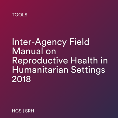 Inter-Agency Field Manual on Reproductive Health in Humanitarian Settings 2018